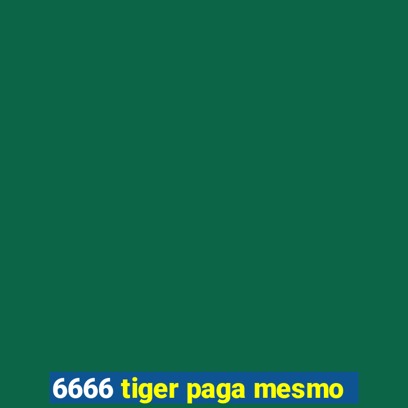 6666 tiger paga mesmo